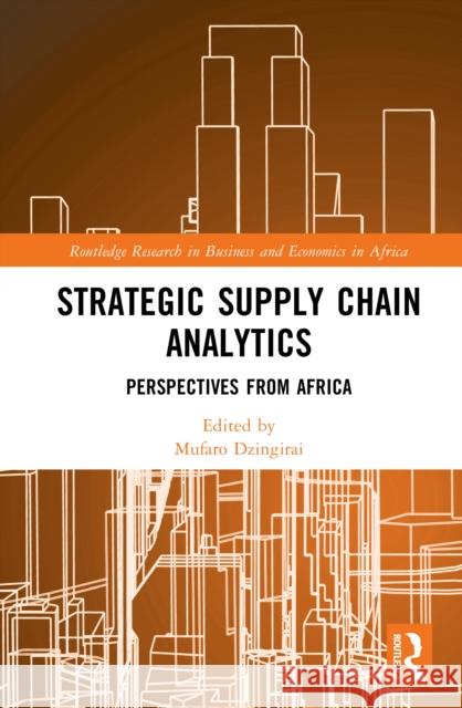 Strategic Supply Chain Analytics: Perspectives from Africa Mufaro Dzingirai 9781041145608 Routledge - książka