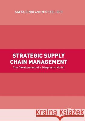 Strategic Supply Chain Management: The Development of a Diagnostic Model Sindi, Safaa 9783319854984 Palgrave MacMillan - książka