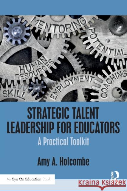 Strategic Talent Leadership for Educators: A Practical Toolkit Amy A. Holcombe 9780367425661 Routledge - książka