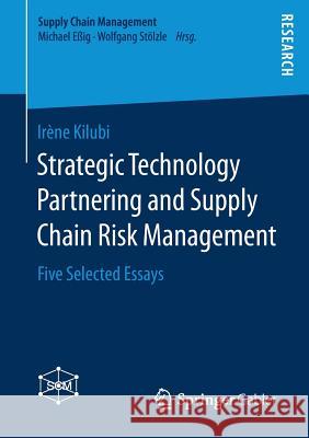 Strategic Technology Partnering and Supply Chain Risk Management: Five Selected Essays Kilubi, Irène 9783658199173 Springer Gabler - książka