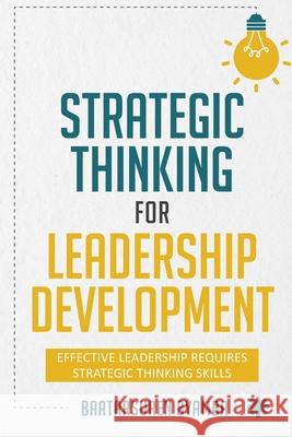 Strategic Thinking for Leadership Development: Effective Leadership Requires Strategic Thinking Skills Galbadrakh Togoo Baatarsuren Byamba 9789919055264 Soyombo Printing LLC - książka