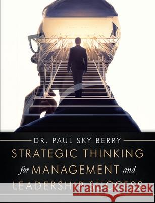 Strategic Thinking for Management and Leadership Success Dr Paul Sky Berry 9781684719952 Lulu Publishing Services - książka