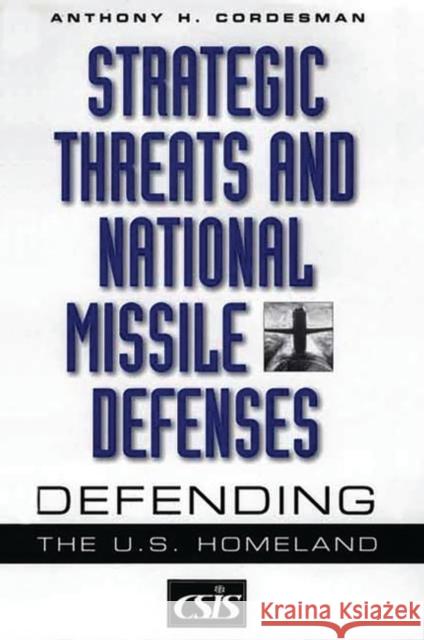 Strategic Threats and National Missile Defenses: Defending the U.S. Homeland Cordesman, Anthony H. 9780275974251 Praeger Publishers - książka