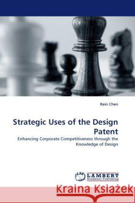 Strategic Uses of the Design Patent Chen, Rain 9783844311242 LAP Lambert Academic Publishing - książka