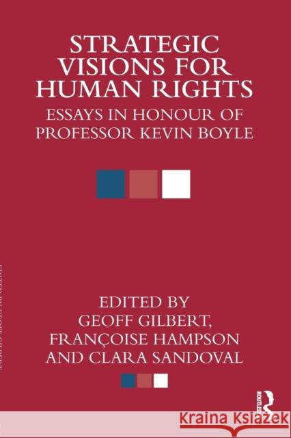 Strategic Visions for Human Rights: Essays in Honour of Professor Kevin Boyle Gilbert, Geoff 9780415813365 Routledge - książka