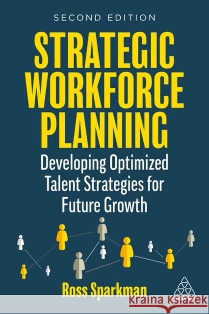 Strategic Workforce Planning: Developing Optimized Talent Strategies for Future Growth Ross Sparkman 9781398607279 Kogan Page Ltd - książka
