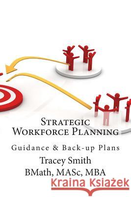 Strategic Workforce Planning: Guidance & Back-Up Plans Tracey Smith 9781478317173 Createspace - książka