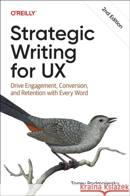 Strategic Writing for UX: Drive Engagement, Conversion, and Retention with Every Word Torrey Podmajersky 9781098174330 O'Reilly Media - książka