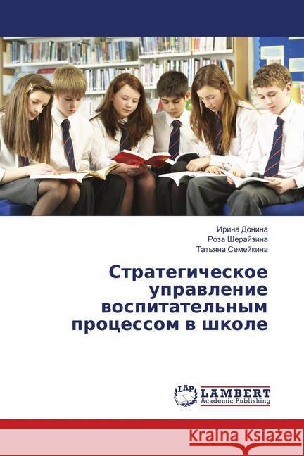 Strategicheskoe upravlenie vospitatel'nym processom v shkole Donina, Irina; Sherajzina, Roza 9786139830565 LAP Lambert Academic Publishing - książka