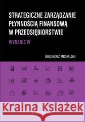 Strategiczne zarządzanie płynnością finansową.. Grzegorz Michalski 9788381029087 CeDeWu - książka