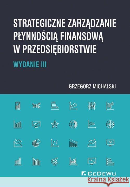 Strategiczne zarządzanie płynnością finansową..w.3 Michalski Grzegorz 9788381021548 CeDeWu - książka