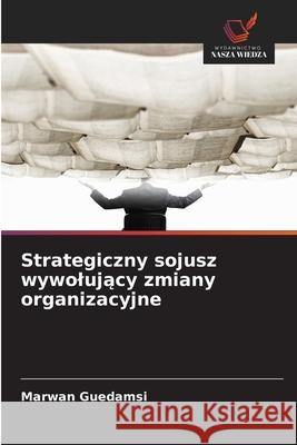 Strategiczny sojusz wywolujący zmiany organizacyjne Marwan Guedamsi 9786207825554 Wydawnictwo Nasza Wiedza - książka