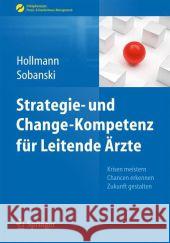 Strategie- Und Change-Kompetenz Für Leitende Ärzte: Krisen Meistern, Chancen Erkennen, Zukunft Gestalten Hollmann, Jens 9783662436622 Springer - książka