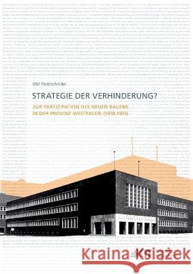 Strategie der Verhinderung? Zur Partizipation des Neuen Bauens in der Provinz Westfalen (1918-1933) Olaf Peterschröder 9783866448261 Karlsruher Institut Fur Technologie - książka