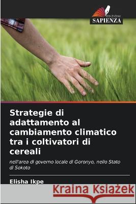 Strategie di adattamento al cambiamento climatico tra i coltivatori di cereali Elisha Ikpe 9786205667118 Edizioni Sapienza - książka