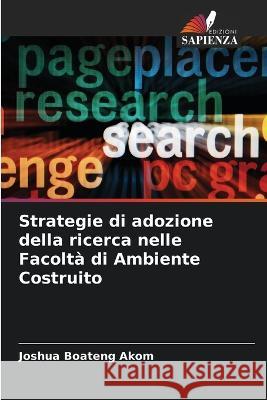 Strategie di adozione della ricerca nelle Facolta di Ambiente Costruito Joshua Boateng Akom   9786206255512 Edizioni Sapienza - książka