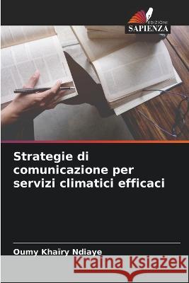 Strategie di comunicazione per servizi climatici efficaci Oumy Khairy Ndiaye   9786205646854 Edizioni Sapienza - książka