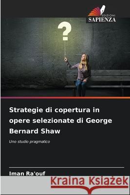 Strategie di copertura in opere selezionate di George Bernard Shaw Ra'ouf, Iman 9786209312526 Edizioni Sapienza - książka
