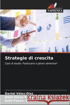 Strategie di crescita Daniel V?lez-D?az Delia Iliana Tapia-Castillo Ruth Flores 9786205286616 Edizioni Sapienza - książka