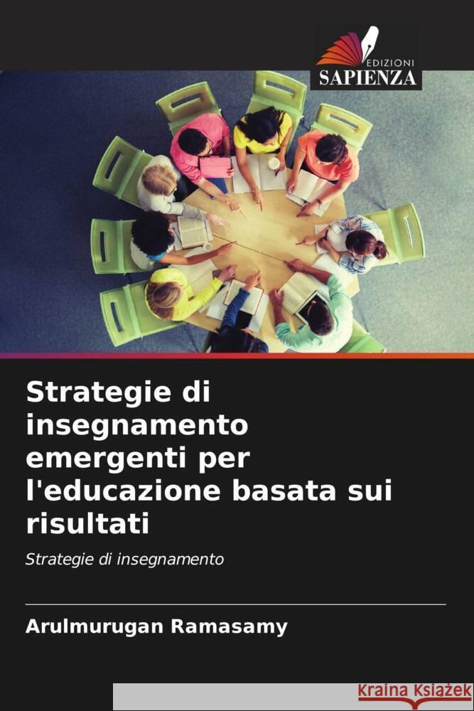 Strategie di insegnamento emergenti per l'educazione basata sui risultati Ramasamy, Arulmurugan 9786204624006 Edizioni Sapienza - książka