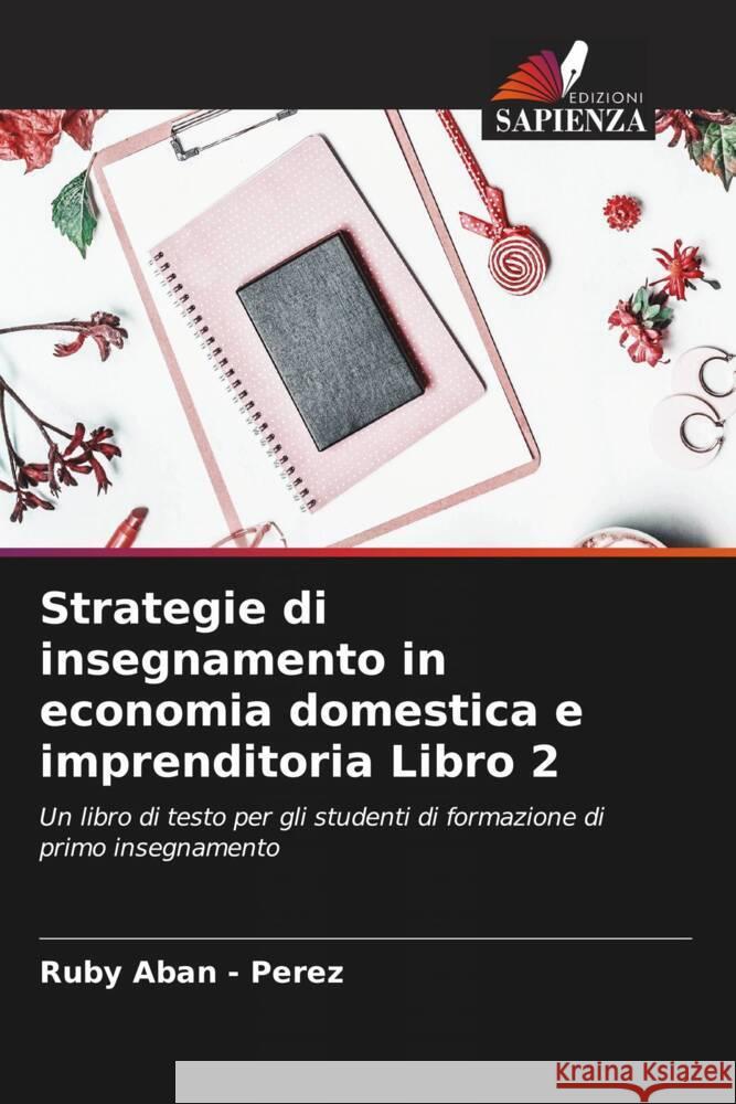 Strategie di insegnamento in economia domestica e imprenditoria Libro 2 Aban - Perez, Ruby 9786204611907 Edizioni Sapienza - książka