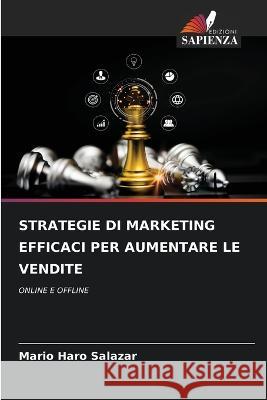 Strategie Di Marketing Efficaci Per Aumentare Le Vendite Mario Haro Salazar   9786206192572 Edizioni Sapienza - książka