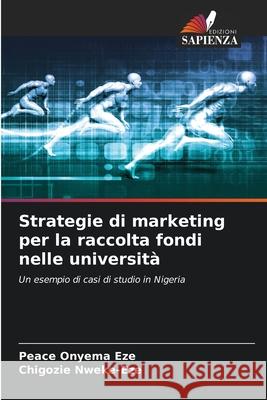 Strategie di marketing per la raccolta fondi nelle università Eze, Peace Onyema, Nweke-Eze, Chigozie 9786208759476 Edizioni Sapienza - książka