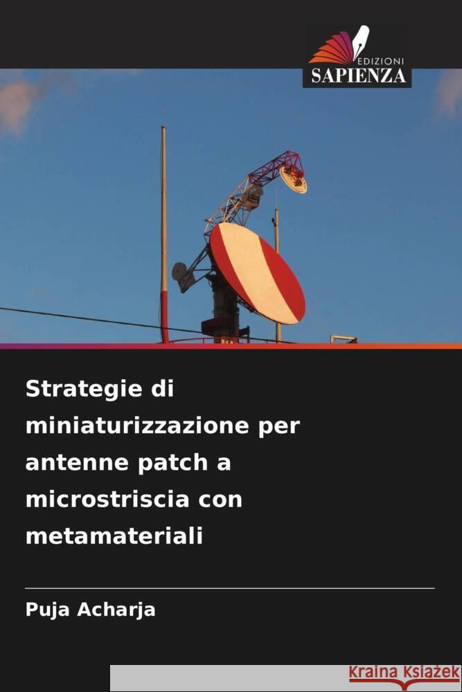 Strategie di miniaturizzazione per antenne patch a microstriscia con metamateriali Acharja, Puja 9786207114184 Edizioni Sapienza - książka