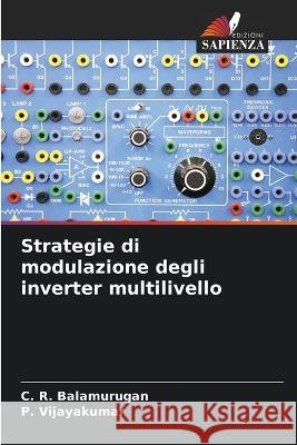 Strategie di modulazione degli inverter multilivello C R Balamurugan P Vijayakumar  9786206042228 Edizioni Sapienza - książka