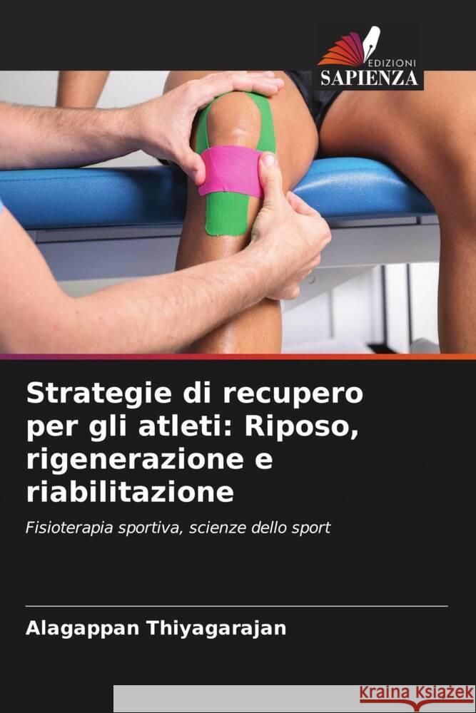 Strategie di recupero per gli atleti: Riposo, rigenerazione e riabilitazione Alagappan Thiyagarajan 9786207436088 Edizioni Sapienza - książka