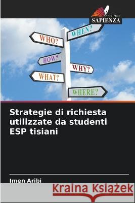 Strategie di richiesta utilizzate da studenti ESP tisiani Imen Aribi   9786206070863 Edizioni Sapienza - książka