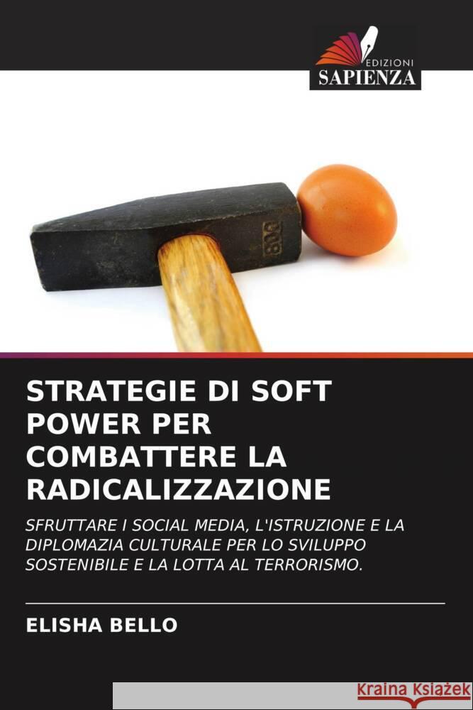 STRATEGIE DI SOFT POWER PER COMBATTERE LA RADICALIZZAZIONE Bello, Elisha 9786206584940 Edizioni Sapienza - książka