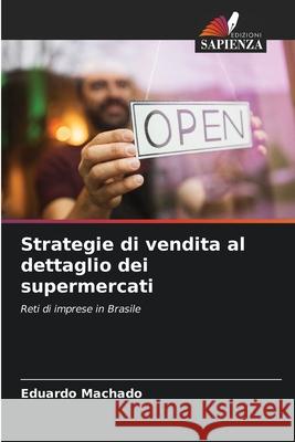 Strategie di vendita al dettaglio dei supermercati Eduardo Machado 9786207899609 Edizioni Sapienza - książka