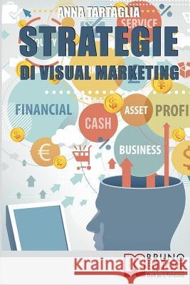 Strategie Di Visual Marketing: Usare le Immagini come Potente Strumento di Coinvolgimento per Attrarre il Pubblico Anna Tartaglia 9788861746886 Bruno Editore - książka