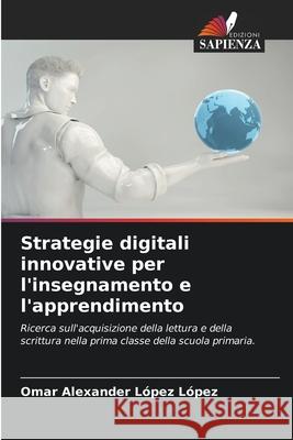 Strategie digitali innovative per l'insegnamento e l'apprendimento López López, Omar Alexander 9786209004896 Edizioni Sapienza - książka
