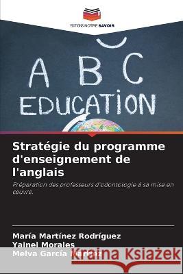 Strategie du programme d'enseignement de l'anglais Maria Martinez Rodriguez Yainel Morales Melva Garcia Martiez 9786205841341 Editions Notre Savoir - książka