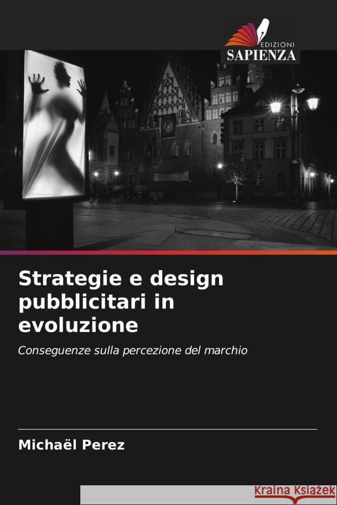 Strategie e design pubblicitari in evoluzione Perez, Michaël 9786206347972 Edizioni Sapienza - książka