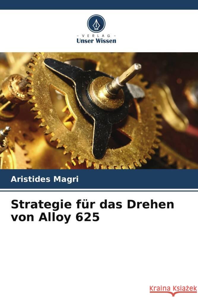 Strategie f?r das Drehen von Alloy 625 Aristides Magri 9786207229055 Verlag Unser Wissen - książka