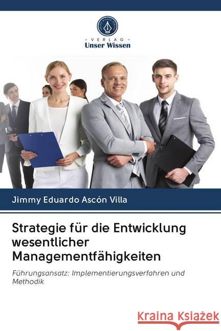 Strategie für die Entwicklung wesentlicher Managementfähigkeiten : Führungsansatz: Implementierungsverfahren und Methodik Ascón Villa, Jimmy Eduardo 9786200972897 Sciencia Scripts - książka