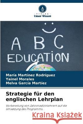 Strategie fur den englischen Lehrplan Maria Martinez Rodriguez Yainel Morales Melva Garcia Martiez 9786205841327 Verlag Unser Wissen - książka