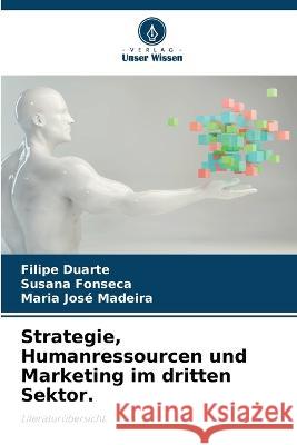 Strategie, Humanressourcen und Marketing im dritten Sektor. Filipe Duarte, Susana Fonseca, Maria José Madeira 9786204440903 International Book Market Service Ltd - książka