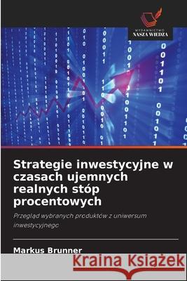 Strategie inwestycyjne w czasach ujemnych realnych stóp procentowych Brunner, Markus 9786207814350 Wydawnictwo Nasza Wiedza - książka
