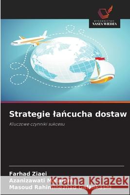 Strategie lancucha dostaw Ziaei, Farhad, Ma'aram, Azanizawati, Rahiminezhad Galankashi, Masoud 9786208485894 Wydawnictwo Nasza Wiedza - książka