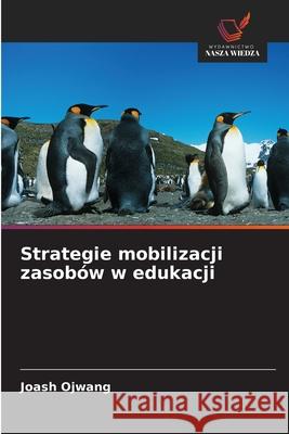 Strategie mobilizacji zasobów w edukacji Ojwang, Joash 9786208914523 Wydawnictwo Nasza Wiedza - książka
