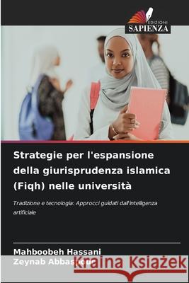 Strategie per l'espansione della giurisprudenza islamica (Fiqh) nelle università Hassani, Mahboobeh, Abbaspour, Zeynab 9786209001956 Edizioni Sapienza - książka