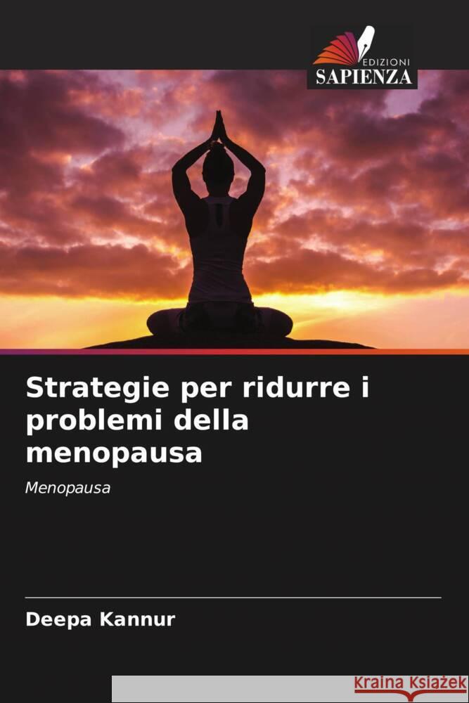 Strategie per ridurre i problemi della menopausa Deepa Kannur Sunanda Itagi 9786205027301 Edizioni Sapienza - książka
