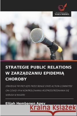 STRATEGIE PUBLIC RELATIONS W ZARZADZANIU EPIDEMIA CHOROBY APEV, Elijah Hembanen 9786208663278 Wydawnictwo Nasza Wiedza - książka