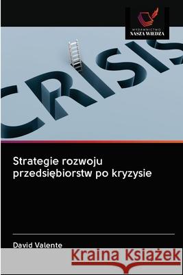 Strategie rozwoju przedsiębiorstw po kryzysie David Valente 9786202939010 Wydawnictwo Nasza Wiedza - książka