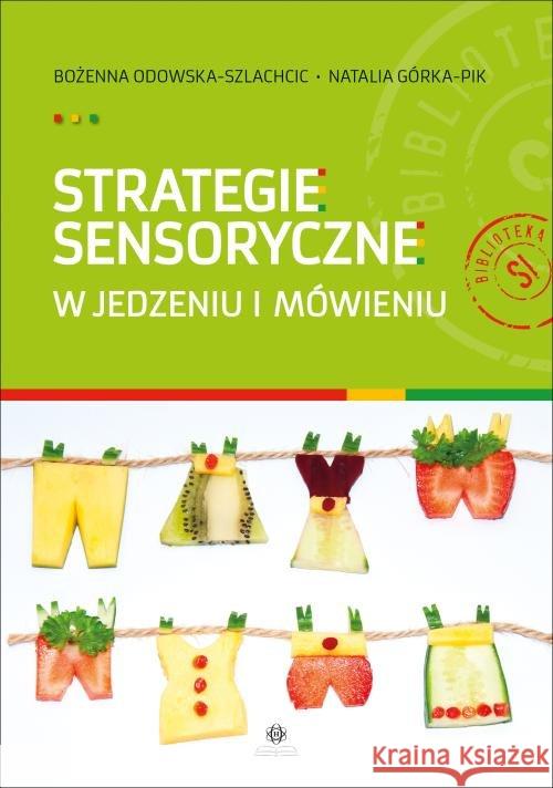 Strategie sensoryczne w jedzeniu i mówieniu Odowska-Szlachcic Bożenna Górka-Pik Natalia 9788377442029 Harmonia - książka