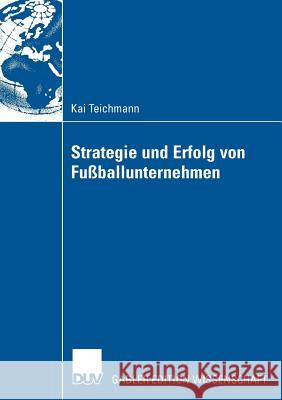 Strategie Und Erfolg Von Fußballunternehmen Wolf, Prof Dr Joachim 9783835006652 Deutscher Universitats Verlag - książka